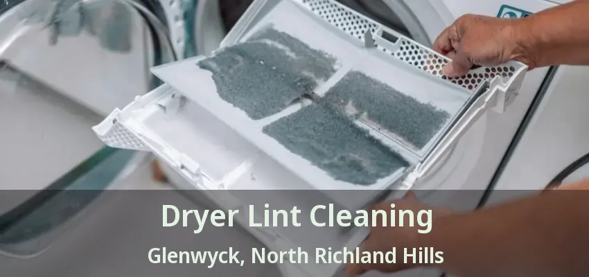 Dryer Lint Cleaning Glenwyck, North Richland Hills - TX