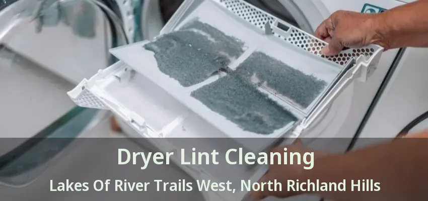 Dryer Lint Cleaning Lakes Of River Trails West, North Richland Hills - TX
