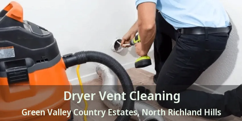 Dryer Vent Cleaning Green Valley Country Estates, North Richland Hills - TX
