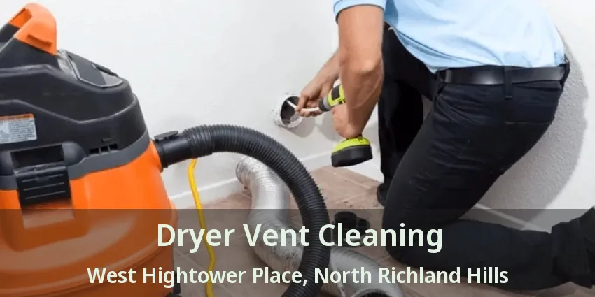 Dryer Vent Cleaning West Hightower Place, North Richland Hills - TX