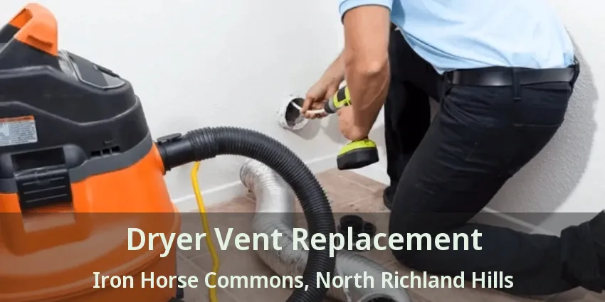 Dryer Vent Replacement Iron Horse Commons, North Richland Hills - TX