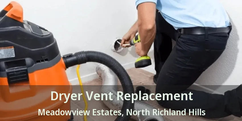 Dryer Vent Replacement Meadowview Estates, North Richland Hills - TX