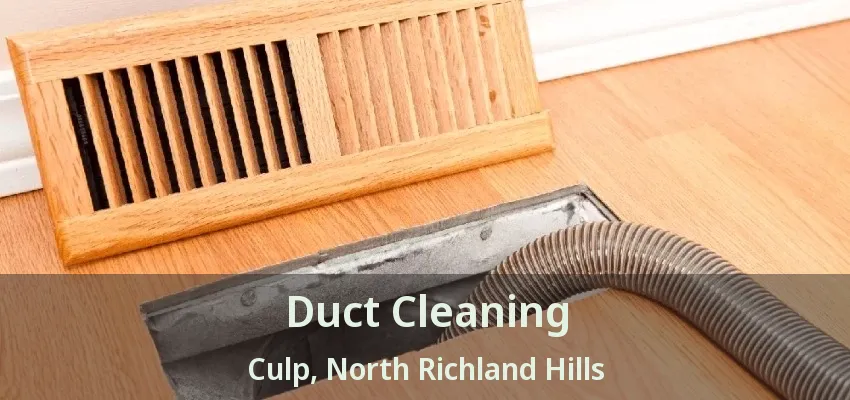 Duct Cleaning Culp, North Richland Hills - TX