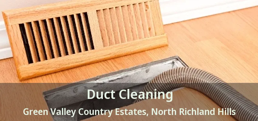 Duct Cleaning Green Valley Country Estates, North Richland Hills - TX