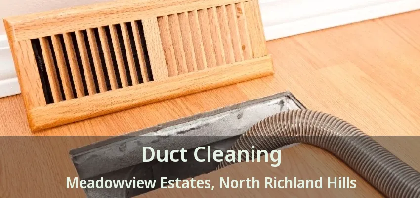 Duct Cleaning Meadowview Estates, North Richland Hills - TX