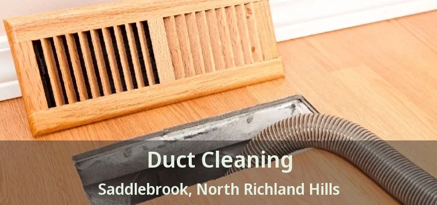 Duct Cleaning Saddlebrook, North Richland Hills - TX