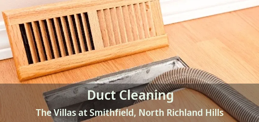 Duct Cleaning The Villas at Smithfield, North Richland Hills - TX