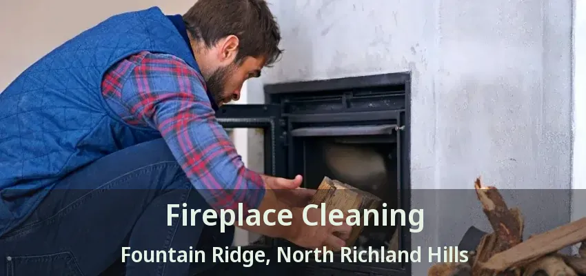 Fireplace Cleaning Fountain Ridge, North Richland Hills - TX