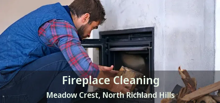 Fireplace Cleaning Meadow Crest, North Richland Hills - TX