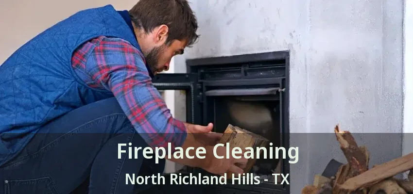 Fireplace Cleaning North Richland Hills - TX