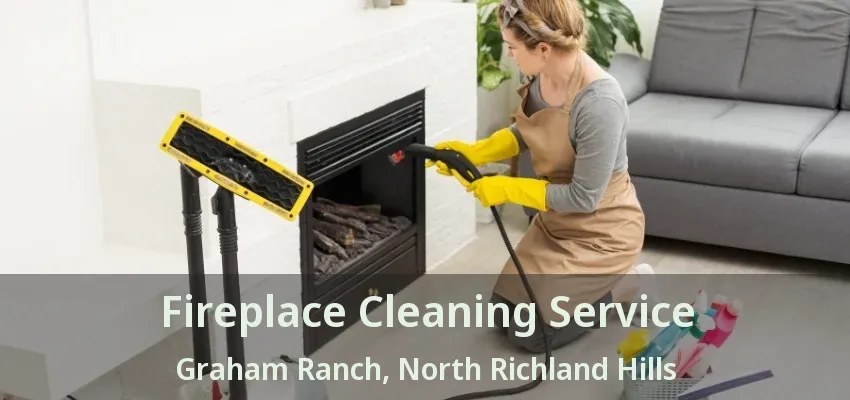 Fireplace Cleaning Service Graham Ranch, North Richland Hills - TX