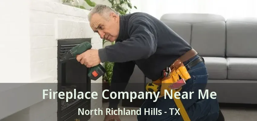 Fireplace Company Near Me North Richland Hills - TX