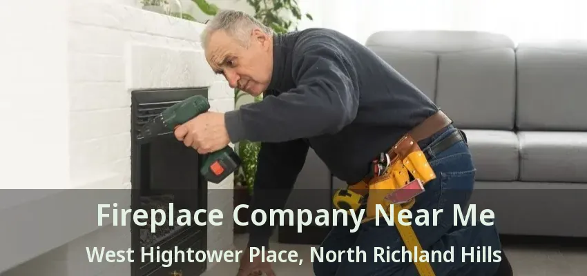 Fireplace Company Near Me West Hightower Place, North Richland Hills - TX