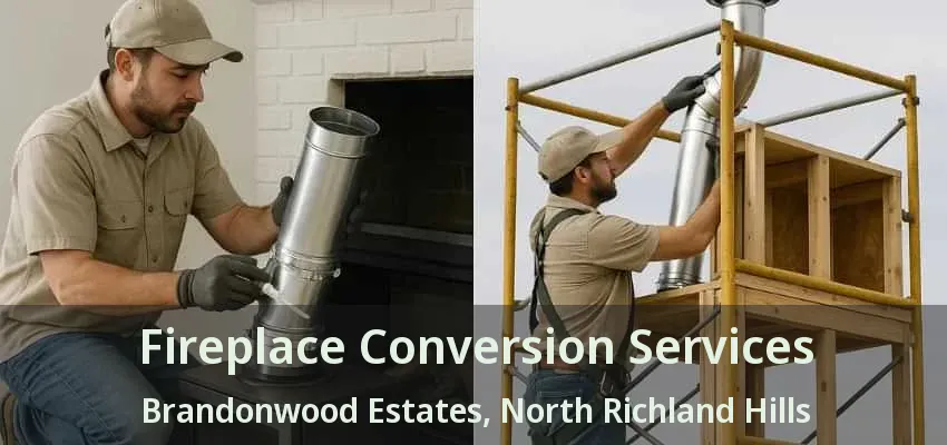 Fireplace Conversion Services Brandonwood Estates, North Richland Hills - TX Fireplace Conversion Services Brandonwood Estates, North Richland Hills - TX