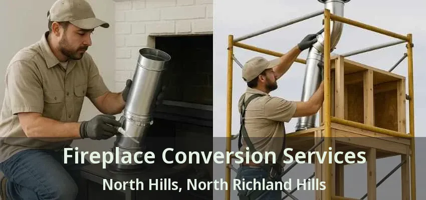 Fireplace Conversion Services North Hills, North Richland Hills - TX Fireplace Conversion Services North Hills, North Richland Hills - TX