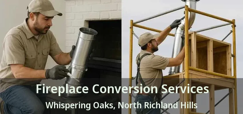 Fireplace Conversion Services Whispering Oaks, North Richland Hills - TX Fireplace Conversion Services Whispering Oaks, North Richland Hills - TX