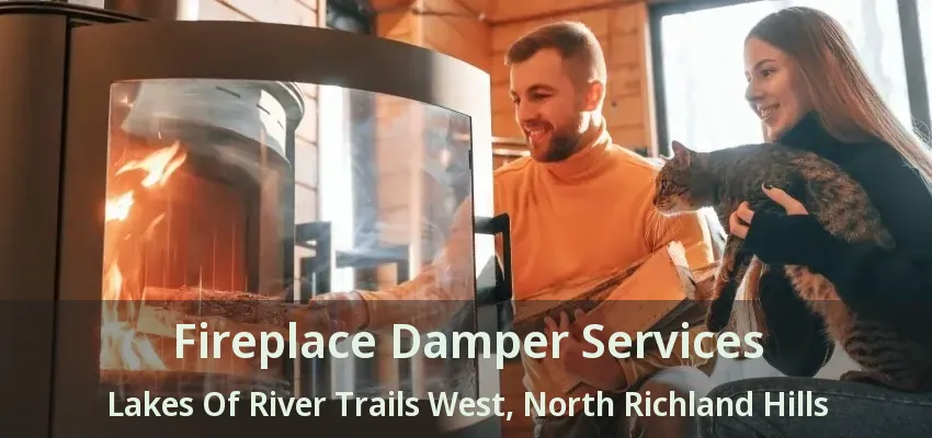 Fireplace Damper Services Lakes Of River Trails West, North Richland Hills - TX
