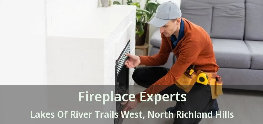 Fireplace Experts Lakes Of River Trails West, North Richland Hills - TX