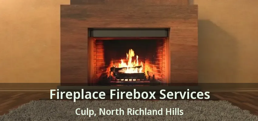 Fireplace Firebox Services Culp, North Richland Hills - TX