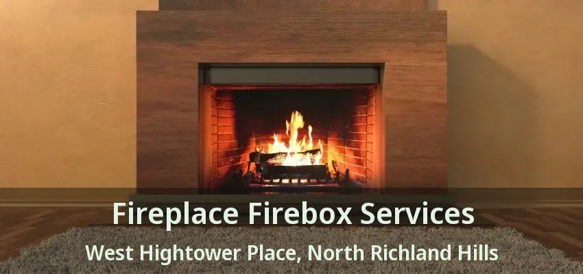 Fireplace Firebox Services West Hightower Place, North Richland Hills - TX