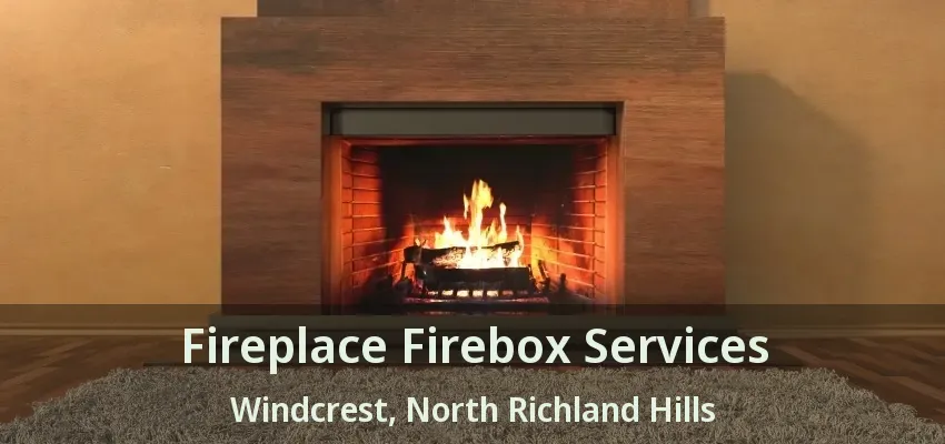 Fireplace Firebox Services Windcrest, North Richland Hills - TX