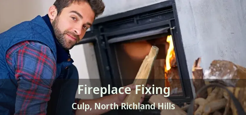 Fireplace Fixing Culp, North Richland Hills - TX