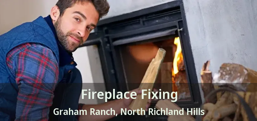 Fireplace Fixing Graham Ranch, North Richland Hills - TX