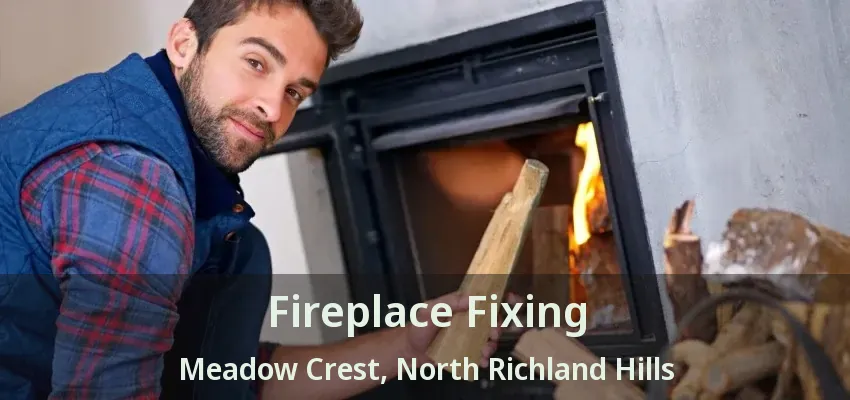 Fireplace Fixing Meadow Crest, North Richland Hills - TX