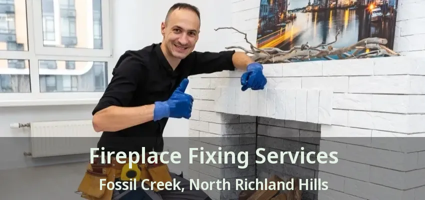 Fireplace Fixing Services Fossil Creek, North Richland Hills - TX