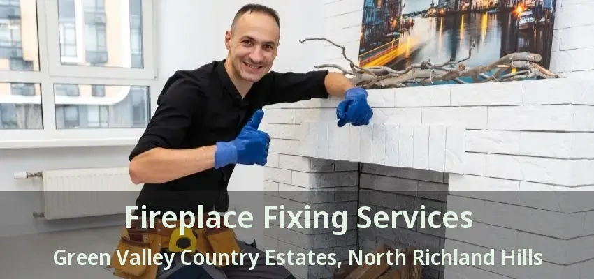 Fireplace Fixing Services Green Valley Country Estates, North Richland Hills - TX