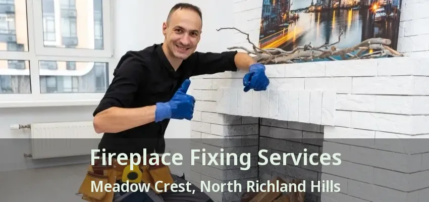Fireplace Fixing Services Meadow Crest, North Richland Hills - TX