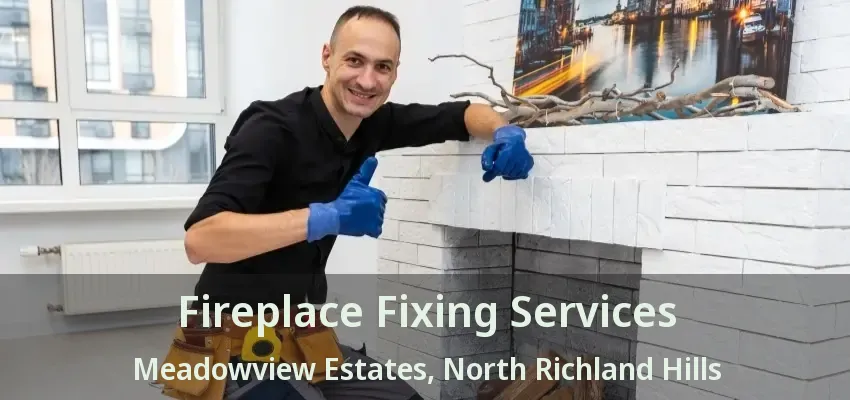 Fireplace Fixing Services Meadowview Estates, North Richland Hills - TX