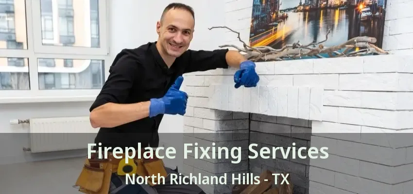 Fireplace Fixing Services North Richland Hills - TX