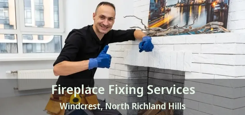 Fireplace Fixing Services Windcrest, North Richland Hills - TX