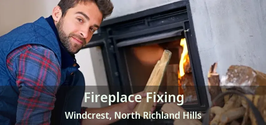 Fireplace Fixing Windcrest, North Richland Hills - TX