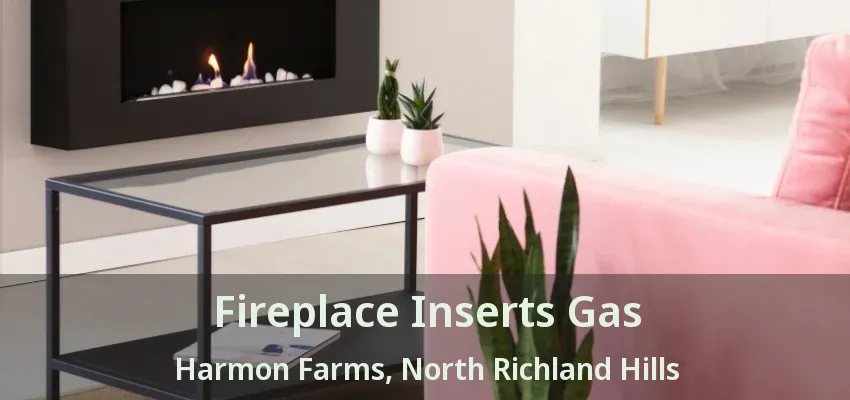 Fireplace Inserts Gas Harmon Farms, North Richland Hills - TX