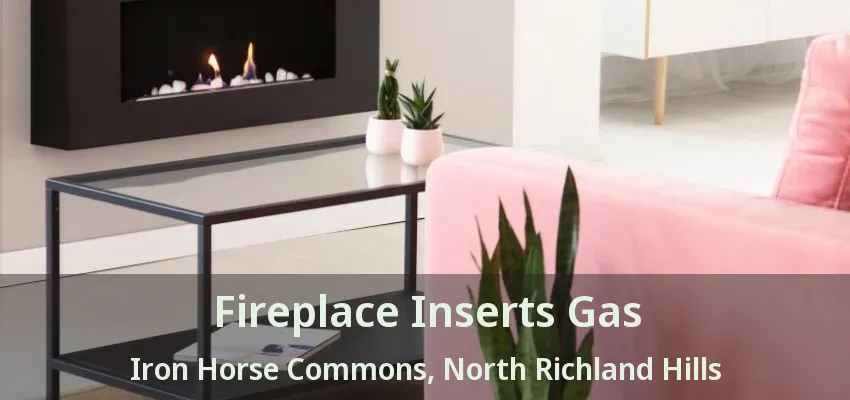 Fireplace Inserts Gas Iron Horse Commons, North Richland Hills - TX
