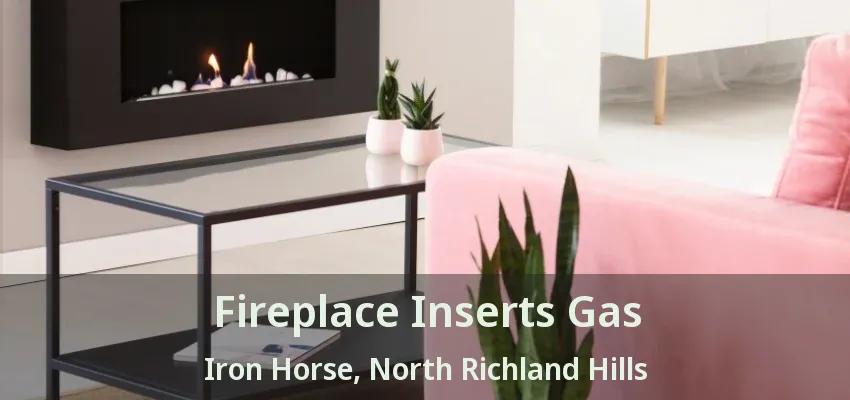 Fireplace Inserts Gas Iron Horse, North Richland Hills - TX