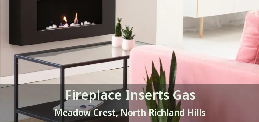 Fireplace Inserts Gas Meadow Crest, North Richland Hills - TX