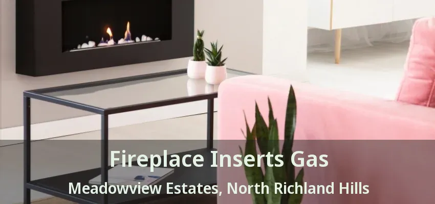 Fireplace Inserts Gas Meadowview Estates, North Richland Hills - TX
