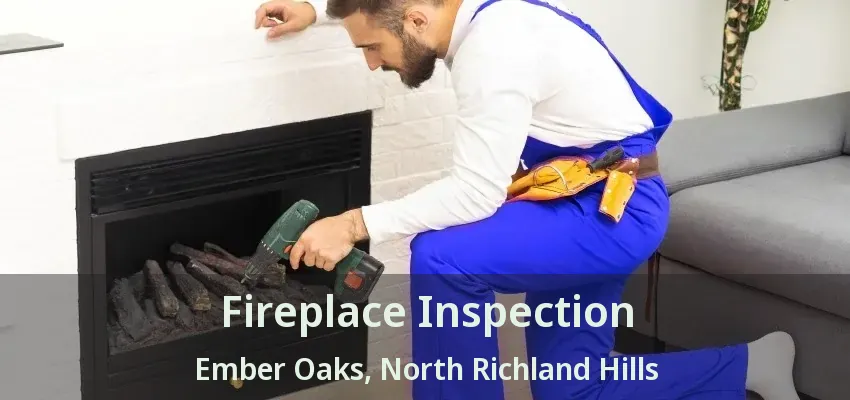 Fireplace Inspection Ember Oaks, North Richland Hills - TX