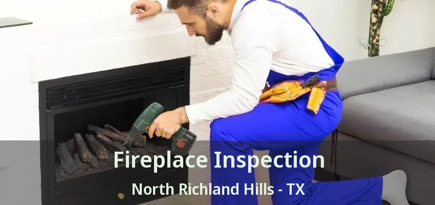 Fireplace Inspection North Richland Hills - TX