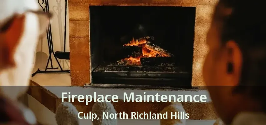 Fireplace Maintenance Culp, North Richland Hills - TX