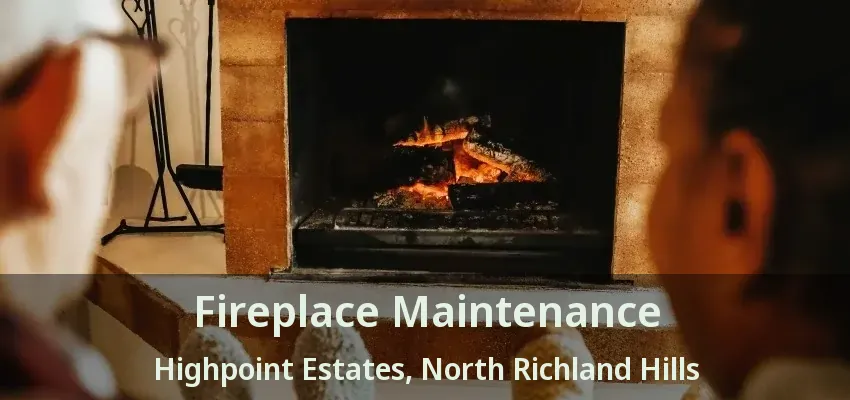 Fireplace Maintenance Highpoint Estates, North Richland Hills - TX
