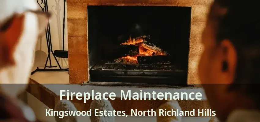 Fireplace Maintenance Kingswood Estates, North Richland Hills - TX