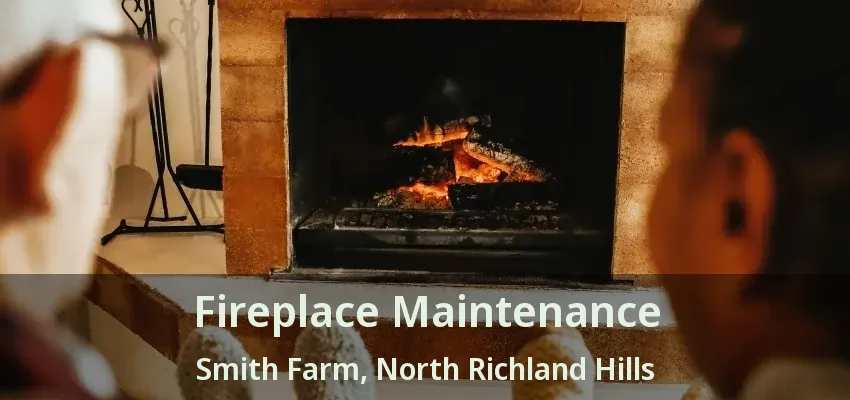 Fireplace Maintenance Smith Farm, North Richland Hills - TX