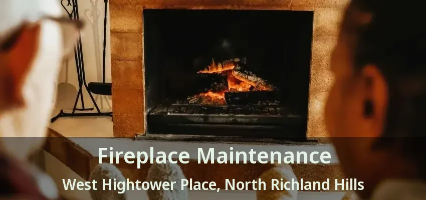 Fireplace Maintenance West Hightower Place, North Richland Hills - TX
