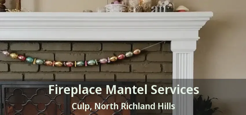 Fireplace Mantel Services Culp, North Richland Hills - TX