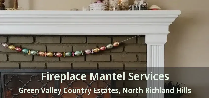 Fireplace Mantel Services Green Valley Country Estates, North Richland Hills - TX