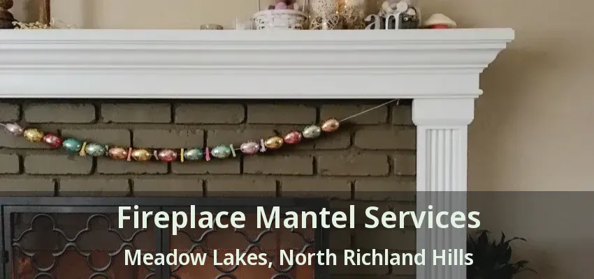 Fireplace Mantel Services Meadow Lakes, North Richland Hills - TX